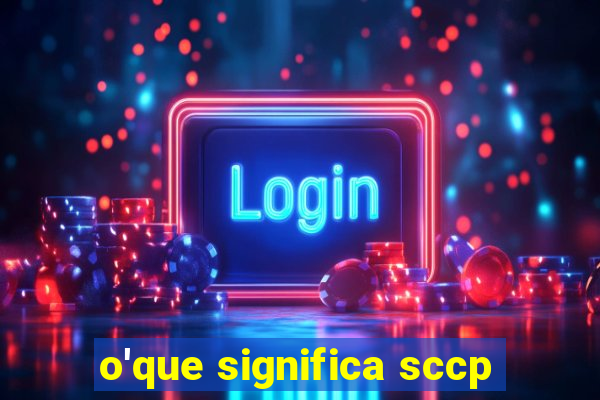 o'que significa sccp